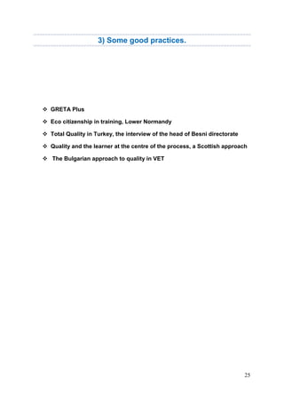 25
3) Some good practices.
GRETA Plus
Eco citizenship in training, Lower Normandy
Total Quality in Turkey, the interview of the head of Besni directorate
Quality and the learner at the centre of the process, a Scottish approach
The Bulgarian approach to quality in VET
 