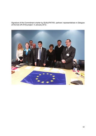 42
Signature of the Commitment charter by QUALIPATHS partners’ representatives in Glasgow
at the kick off of the project in January 2012.
 