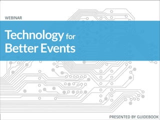 @guidebook

WEBINAR
!

Technology for
Better Events

PRESENTED BY GUIDEBOOK

 