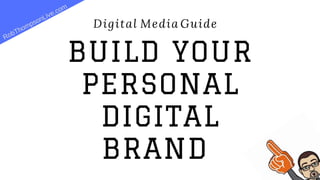 Digital  Media Guide  
BUILD YOUR
PERSONAL
DIGITAL
BRAND
RobThompsonLive.com
 