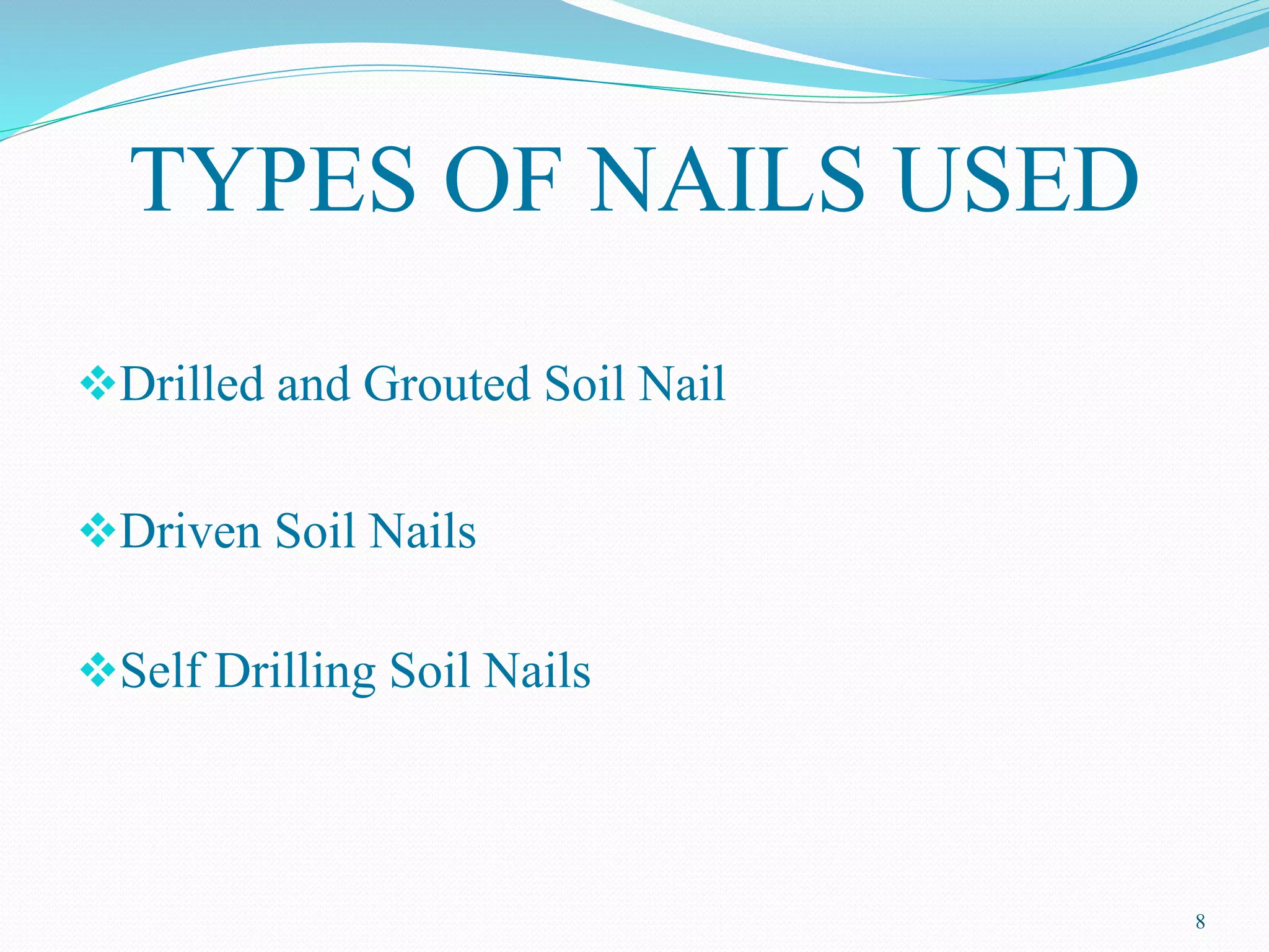TYPES OF NAILS USED
Drilled and Grouted Soil Nail
Driven Soil Nails
Self Drilling Soil Nails
8
 