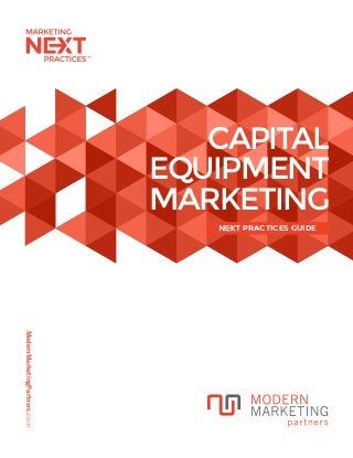 ModernMarketingPartners.com
CAPITAL
EQUIPMENT
MARKETING
PRACTICES GUIDE
 