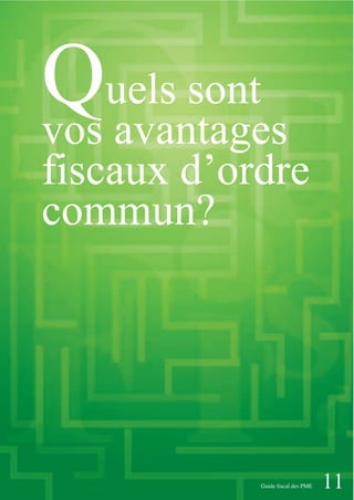 11Guide fiscal des PME
Quels sont
vos avantages
fiscaux d’ordre
commun?
 