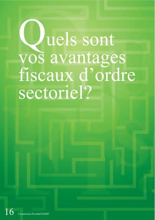 16 Commission Fiscalité/CGEM
Quels sont
vos avantages
fiscaux d’ordre
sectoriel?
 