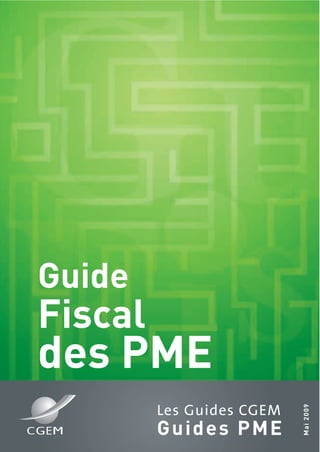 Les Guides CGEM
Guides PME
Mai2009
Guide
Fiscal
des PME
 