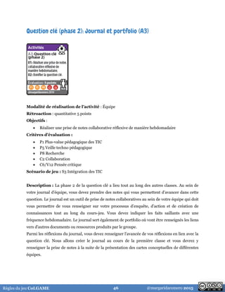 @margaridaromero 2015Règles du jeu CoLGAME 46
Question clé (phase 2): Journal et portfolio (A3)
Modalité de réalisation de...