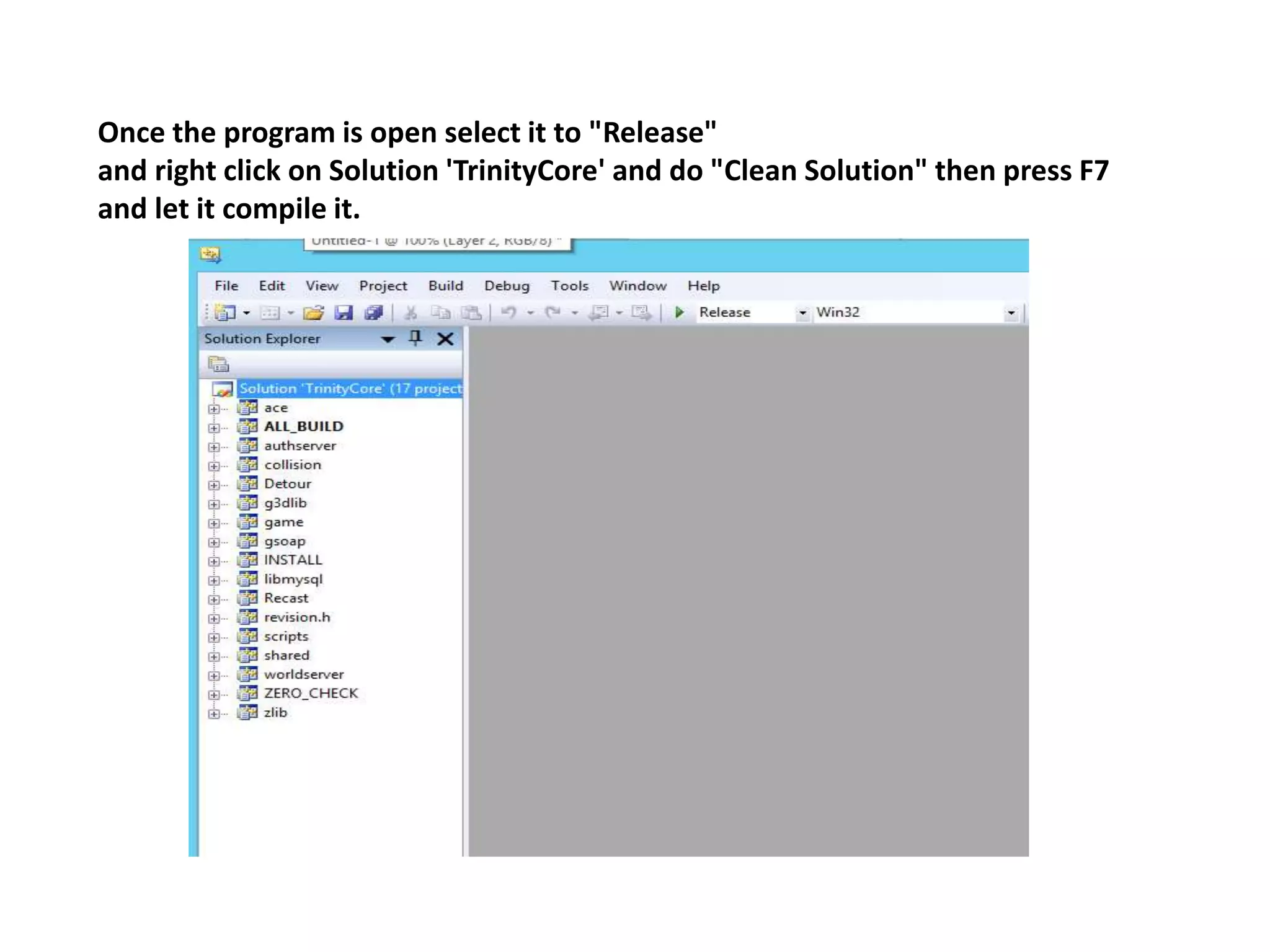 Once the program is open select it to "Release"
and right click on Solution 'TrinityCore' and do "Clean Solution" then press F7
and let it compile it.
 