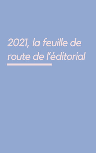 2021, la feuille de
route de l’éditorial
 