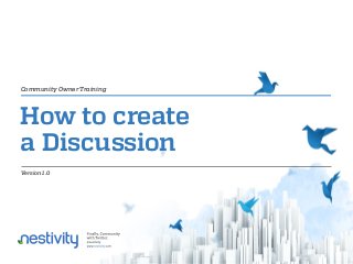 Community Owner Training

How to create
a Discussion
Version 1.0

 
