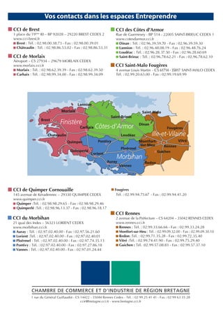 CCI de Brest                        CCI des Côtes d’Armor




CCI de Morlaix
                                    CCI Saint-Malo Fougères




                                                      Guichen




CCI de Quimper Cornouaille         Fougères




                                    CCI Rennes
CCI du Morbihan




        CHAMBRE DE COMMERCE ET D'INDUSTRIE DE RÉGION BRETAGNE
 