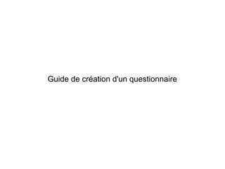 Guide de création d'un questionnaire
 