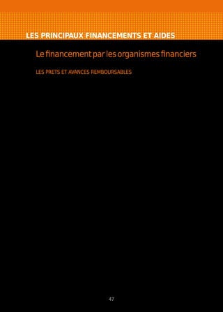 LES PRINCIPAUX FINANCEMENTS ET AIDES
Lefinancementparlesorganismesfinanciers
LES PRETS ET AVANCES REMBOURSABLES
Association pour le Droit à l’Initiative Economique (ADIE)
L’ADIE finance et accompagne des entreprises créées par des personnes
n’ayant pas accès au crédit bancaire. Elle ouvre l’accès au crédit (prêt solidaire
de 5000 € maximum). Afin de permettre au créateur d’augmenter ses fonds
propres en complément du prêt solidaire, elle peut intervenir sur un prêt
d’honneur à taux 0.
Réseau Entreprendre Bretagne
Bretagne Entreprendre intervient dans le cadre de l’accompagnement et du
financement de créations et reprises d’entreprises, futures PME à fort potentiel
de création d’emplois (6 à 10 dans les 3 à 5 ans).
L’association procède à l’évaluation et la validation des projets de création.
Elle octroie des prêts d’honneur à titre personnel, sans intérêts ni garanties,
d’un montant situé entre 15 000 et 50 000 € avec un différé de remboursement
de 12 mois pour les créations et de 2 mois pour les reprises.
Le prêt d’honneur est obligatoirement adossé à un prêt bancaire.
Le prêt et l’accompagnement sont indissociables.
Arkensol
ARKENSOL intervient en faveur du développement local. L’association soutient,
sous forme d’avances remboursables et de subventions des projets qui
sortent du plan habituel du financement bancaire et qui présentent la double
caractéristique d’être créateur d’emplois et novateur.
Leporteurdeprojet,aprèssignatured’uneconvention,reçoituneaidefinancière
d’au maximun 15 000 €, sans garantie. Elle se compose d’une subvention et
d’une avance à taux zéro, remboursable sur cinq ans, dont la répartition est
fixée par un comité d’engagement.
Prêt à la Création d’Entreprise (PCE)
Le Prêt à la Création d’Entreprise a vocation à favoriser l’accès au crédit bancaire
des créateurs de petites entreprises et des repreneurs de petites entreprises
saines.
47
 