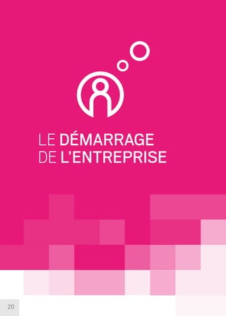 20
LE DÉMARRAGE
DE L’ENTREPRISE
 