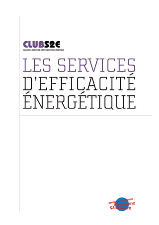 LES SERVICES
D’EFFICACITÉ
ÉNERGÉTIQUE
CLUB DES SERVICES D’EFFICACITE ENERGETIQUE
 