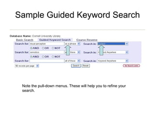 Sample Guided Keyword Search Note the pull-down menus. These will help you to refine your search. 