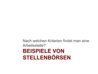 Beispiele von StellenbörsenNach welchen Kriterien findet man eine Arbeitsstelle?