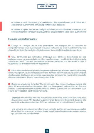 2019
14
POURSEMETTREENCONFORMITÉILFAUT:
oL’annonceursaitdésormaisquesanouvelleciblemasculineestparticulièrement
activelorsd’évènementsannuelsspéciﬁquesauxcadeaux.
oL’annonceurpeutajustersesbudgetsmédiaetpersonnalisersesannonces,etin
ﬁneoptimisersesventesens’appuyantsurcesprédictionsliéesàcesévènements.
 