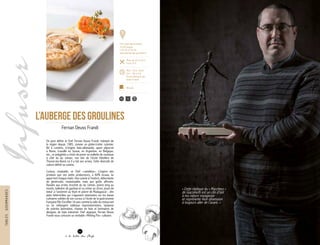 On peut définir le Chef Fernan Deuss Frandi, habitant de
la région depuis 1985, comme un globe-trotter cuisinier.
Né à Londres, d’origine italo-allemande, ayant séjourné
à Rome, travaillé en Suisse, en Argentine, en Belgique,
etc., ce polyglotte a choisi de poser sa mallette de couteaux
à côté du lac Léman, non loin de l’école hôtelière de
Thonon-les-Bains où il a fait ses armes. Cette diversité de
culture définit sa cuisine.
Curieux, insatiable, ce Chef « caméléon » s’inspire des
produits que ses petits producteurs, à 80% locaux, lui
apportent chaque matin. Une cuisine à l’instinct, débordante
de générosité, insaisissable, mais aux goûts affirmés.
Raviolis aux orties, brochet du lac Léman, poivre long au
moulin, ballotine de gambas et sa crème au citron, joues de
bœuf à l’ancienne au thym et poivre de Madagascar : des
plats hétéroclites qui s’appuient néanmoins sur les bases
culinaires solides de son cursus à l’école de la gastronomie
française Ritz Escoffier. Un peu comme la salle du restaurant
où se mélangent tableaux impressionnistes, tampons
de soieries lyonnaises, chaises en bois et luminaires de
designer, de style industriel. Chef atypique, Fernan Deuss
Frandi nous concocte un véritable « Melting Pot » culinaire.
L’Auberge des Groulines
Fernan Deuss Frandi
« Cette réplique du « Marcheur »
de Giacometti est un clin d’œil
à ma nature voyageuse
et représente mon obsession
à toujours aller de l’avant. »
7
235, route des Groulines
74100 Juvigny
T. 04 50 37 03 96
www.auberge-des-groulines.fr
Menu de 28 € à 65 €
Carte 25 €
Midi : 12h à 13h30
Soir : 19h à 21h
Fermé dimanche soir,
lundi et mardi
26
à la table des Chefs
Michelin
50 12
TABLESGOURMANDES
 