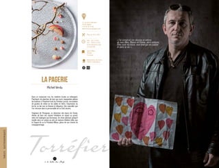Torréfier
« J’ai conservé ces dessins et lettres
de mes filles, Manon et Emma, alors enfants.
Elles sont ma force, mon énergie en cuisine
et dans la vie. »
Dans ce restaurant vrai, les matières brutes se mélangent.
Patchwork de planches de bois aux murs, banquettes pleines
de fraîcheur à l’imprimé fruits by Christian Lacroix, incrustation
de gouttes de métal sur les tables en hêtre, l’expression du
terroir se fait tout en finesse et élégance. Une naturalité que
l’on retrouve dans la personnalité de ce Chef, sincère.
Originaire de Perpignan, ce déserteur des bancs de l’école,
décide de faire ses classes hôtelières en épiant sa grand-
mère de Catalogne aux fourneaux. Un choix judicieux puisqu’il
excelle alors en cuisine au sein de maisons étoilées telles que
le Chapon fin ou le Président Wilson, jalons de son chemin de
compagnonnage.
LA PAGERIE
Michel Verdu
40
à la table des Chefs
12, rue de la Libération
74240 Gaillard
T. 04 50 38 34 00
www.restaurant-lapagerie.com
Menu de 34 € à 98 €
Midi : 12h à 13h30
Soir : 19h30 à 21h30
Fermé dimanche, lundi
et mardi midi
13
Gault & Millau
Michelin
Eurotoque
Restaurateurs de France
Maîtres restaurateurs
35 10
TABLESGASTRONOMIQUES
 