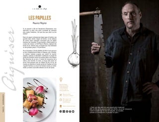 « Cette scie me vient de mon grand-père maternel.
Elle est liée à ma passion pour les forêts, où je me ressource.
J’aime transformer le bois en meuble, en escalier,
comme on transforme un produit en plat. »
Les Papilles
Maurice Meyrier
Si, en passant à côté de l’aérodrome d’Annemasse, vous
apercevez un avion rose posé à proximité de colossaux
pots couleur framboise, c’est que vous avez atterri au bon
endroit !
Dans cet espace contemporain beige taupe et bonbon, aux
grandes baies vitrées, baigné de lumière, où les tableaux
de vaches esprit campagne contrastent avec les globes
lumineux des seventies, la gourmandise s’étend jusqu’à la
couleur des chaises. Le Chef Maurice Meyrier, originaire des
bords du lac, mitonne avec sa brigade pour des individuels
ou des groupes jusqu’à 150 personnes.
Via sa formation à l’école hôtelière de Nice et son parcours
au sein d’établissements Relais & Châteaux, puis à Genève,
ce cuisinier modeste propose une cuisine du marché,
adaptée, copieuse et abordable. Il plébiscite en priorité les
achats de proximité comme les produits laitiers de la Maison
Rey. Amoureux de sa terre, il cuisine les ressources de la
nature, avec sincérité. Au menu, un large choix autour du
terroir haut-savoyard avec les rillettes de féra du lac, les
rissoles au reblochon et viande séchée du Chablais sur lit de
roquette fraîcheur ou encore les fondues suisses ou moitié-
moitié, arrosées d’une belle sélection de vins de Savoie.
14
Route de Thonon
ZA des Grands Bois
74100 Annemasse
T. 04 50 37 60 73
www.les-papilles.com
Menu de 16,50 €
Carte de 9 € à 29,50 €
Midi : jusqu’à 14h
Soir : jusqu’à 23h
Fermé dimanche
44
à la table des Chefs
Maîtres cuisiniers de France
150 120
TABLESGOURMANDES
 