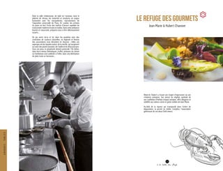 LE REFUGE DES GOURMETS
Jean-Marie & Hubert Chanove
Réservé, Hubert a trouvé son moyen d’expression via ses
créations culinaires. Son amour du végétal, symbole de
ses cueillettes d’herbes chaque semaine, offre élégance et
subtilité aux valeurs sûres et goûts solides de Jean-Marie.
Au-delà de la rigueur qui transparaît dans l’ordre de
dégustation, la pureté se révèle. Complice, l’association
généreuse de ces deux Chefs émeut.
Dans la salle chaleureuse, de style art nouveau, sous le
plafond de vitraux, les boiseries et moulures en acajou
fusionnent avec les marqueteries, reproductions de
l’exposition universelle de Paris. En cuisine, les artistes
du piano se font l’écho des maîtres d’œuvre capables de
transcender matières brutes et nobles. Dans cette ambiance
feutrée et rassurante, préparez-vous à être délicieusement
surpris...
Un jeu entre terre et lac dans les assiettes avec des
contrastes de couleurs naturelles, où légèreté et finesse
des associations vous ébranlent en douceur ; telles ces
asperges vertes laquées autour de la morille, qui surgissent
au cœur des jeunes pousses, de l’oxalis et du shiso pourpre.
Sous vos yeux, la symphonie devient pastorale ! De même,
dans leurs menus thématiques, truffes, poissons du Léman
ou framboises sont sublimés à l’infini, dans une déclinaison
de plats toute en harmonie...
53
à la table des Chefs
GRANDESTABLES
 