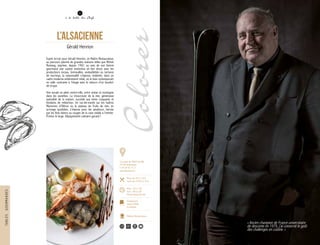 16
à la table des Chefs
L’Alsacienne
Gérald Henrion
Esprit terroir pour Gérald Henrion, ce Maître Restaurateur,
au parcours jalonné de grandes maisons telles que Michel
Rostang, exprime, depuis 1992, au sein de son bistrot
gourmand une cuisine instinctive en lien direct avec les
producteurs locaux. Grenouilles, andouillettes ou tartares
de tourteau, la saisonnalité s’impose, évidente, dans un
cadre moderne entièrement refait, où le bois contemporain
en salle contraste à l’étage avec le velours d’un boudoir
de cirque.
Une escale en plein centre-ville, entre océan et montagne
dans les assiettes. La choucroute de la mer, généreuse
spécialité de la maison, succède aux nems craquants et
fondants de reblochon. Un raz-de-marée sur les huîtres
Marennes d’Oléron ou le plateau de fruits de mer, en
arrivage quotidien, s’impose pour les amateurs, bercés
par les flots blancs ou rouges de la cave visible à l’entrée.
Prenez le large. Dépaysement culinaire garanti !
Colorer
« Ancien champion de France universitaire
de descente en 1975, j’ai conservé le goût
des challenges en cuisine. »
4
16, place de l’Hôtel de Ville
74100 Annemasse
T. 04 50 92 13 11
www.alsacienne.fr
Menu de 28 € à 30 €
Carte de 15,50 € à 35 €
Midi : 12h à 14h
Soir : 19h à 22h
Fermé dimanche soir
Champerard
Gault & Millau
Eurotoque
Maîtres Restaurateurs
120 80
TABLESGOURMANDES
 