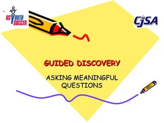 GUIDED DISCOVERY ASKING MEANINGFUL QUESTIONS 