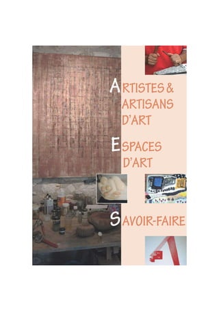 ARTISTES&
ARTISANS
D’ART
SAVOIR-FAIRE
ESPACES
D’ART
 