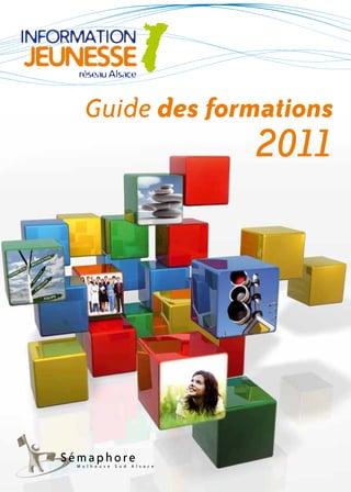 Guide des formations
                                         2011




Sémaphore
 M u l h o u s e   S u d   A l s a c e
 