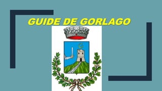 GUIDE DE GORLAGO
 
