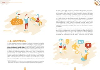 32 33
GUIDE DE L’INNOVATION CENTRÉE-USAGER
4
# 4. ADOPTION
La phase « adoption » recouvre les étapes du processus d’innovation centrée-usa-
ger qui vont du pilote jusqu’au produit ou service finalisé. Tout en restant dans le
champ de l’expérimentation, on quitte maintenant le domaine de l’utilisabilité pour
entrer à nouveau dans celui de l’usage. Il s’agit de privilégier ici les approches mé-
thodologiques qui mettent l’accent sur le processus d’appropriation, sans pour au-
tant perdre de vue que ces processus ne peuvent en réalité véritablement advenir
qu’après la mise sur le marché du produit ou du service 15.
. Aussi, la phase d’adoption
consiste-t-elle en une sorte de déploiement non commercial, mais « grandeur na-
ture », dans des contextes organisationnels ( entreprises, écoles, etc. ), domestiques
( maisons, appartements, immeubles ) ou s’inscrivant dans l’espace public ( rues, bus,
métro, parcs naturels, etc. ). Le principe qui domine est alors de « laisser à l’utilisa-
teur une certaine marge de manœuvre pour lui laisser découvrir des fonctionnalités,
 15.  Ce qui n’interdit pas que les produits et les services commercialisés puissent être à nouveau transformés
par des usagers, mais cette fois-ci dans le cadre d’un processus d’innovation par l’usage ( cf. point 2-1 ).
les mettre à l’épreuve de ses pratiques actuelles, les développer ou les abandon-
ner, etc. » ( Mallard, 2011 ). Il s’agit, en d’autres termes, de focaliser l’attention sur
les « manières de faire » ou au contraire sur les pratiques de résistance que génère
le dispositif, eu égard au contexte d’usage mais aussi aux dispositions des usagers
( appartenance sociale, niveau d’étude, position statutaire dans l’organisation, etc. ).
De la même manière que les designers pouvaient être davantage à la manœuvre
dans la phase anticipation, ce sont ici les chercheurs SHS ( sociologie et anthropo-
logie des organisations, de la culture, de la famille ou de la ville, par exemple ) qui
sont à l’initiative dans la phase adoption. Les méthodes mobilisées peuvent relever
à la fois de démarches qualitatives et/ou quantitatives. Ainsi, l’approche ethnogra-
phique peut à nouveau être convoquée ( observation dite « participante », « directe »
ou « filmée » ).
Par contre, la conduite d’entretiens semi-directifs semblera plus appropriée que
des entretiens de type purement informatifs ( généralement phase « anticipation » )
ou directifs ( plutôt phase « conception » ), de façon à pouvoir aborder différentes
dimensions de la vie quotidienne. Il s’agit en tout état de cause de faire appel à la
mémoire et aux récits d’expériences des usagers, en focalisant moins sur l’étude
›› Ethnographie & 	
observtion des usages
›› Tutorial & apprentissage
par l’usage
 