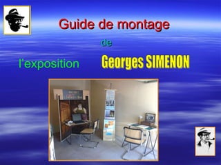 Guide de   montage de l’exposition  Georges SIMENON 