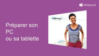 Préparer son
PC
ou sa tablette
 
