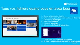 Tous vos fichiers quand vous en avez besoin

                       2.   Faites un balayage du bas vers le haut (ou un clic droit).
                       3.   Sélectionnez Télécharger
                       4.   Sélectionnez Fichiers
                       5.   Choisissez un dossier
                       6.   Sélectionnez le fichier/la photo etc…




                       7. Cliquer sur le bouton Ajouter au skydrive
                       8. Et voila … disponible dès que vous en aurez besoin
 