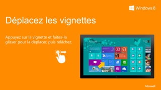 Déplacez les vignettes
Appuyez sur la vignette et faites-la
glisser pour la déplacer, puis relâchez.
 