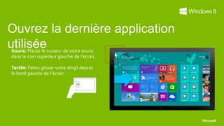 Ouvrez la dernière application
utilisée
 