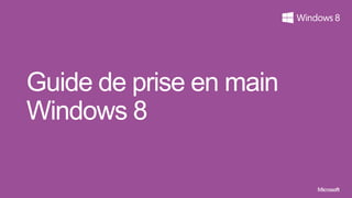Guide de prise en main
Windows 8
 