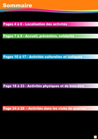 3 
Sommaire 
Pages 4 à 6 - Localisation des activités 
Pages 7 à 9 - Accueil, prévention, solidarité 
Lieu d'accueil des activités, adhésion, administration. Dimanche et Noël Tout Tannou, 
atelier "Bien vivre sa retraite", atelier mémoire, pôle ressource, Anim'à Dom, formation 
des bénévoles. 
Pages 1 0 à 1 7 - Activités culturelles et ludiques 
Après-midi dansants, atelier écriture, atelier vitrail, atelier OP'Art, atelier théâtre, 
chorale Amis Chantons, bridge, chorale Choeurs du lundi, Neurones en fête, dictée, 
The English club, atelier multimédia, scrabble duplicate, solfège et développement 
musical, technique vocale, Tarot Amitié, voyages et sorties avec l'OPAR. 
Page 1 8 à 23 - Activités physiques et de bien-être 
Aquagym, natation, danses du monde, équilibre et prévention des chutes, gymnastique 
d'entretien, marche nordique, qi gong, randonnée pédestre et promenade, sophrologie, 
taï chi chuan, tennis de table, vélo cyclotourisme, karaté. 
Page 24 à 28 - Activités dans les clubs de quartier 
Alma Colombier (Centre), Bonne Humeur (Vern), Carrefour 1 8, Champs 
Manceaux - Palets, Renée Prévert (Moulin du Comte), Cleunay, Cloteaux 
Bréquigny, Alexis Carrel (Jeanne d'Arc), La Touche, Maurepas, Printemps 
Ginguené (Sud-Gare), Toujours Jeunes (Francisco Ferrer), Vaneau (Bourg 
l'Evêque), Villejean - Palets. 
 