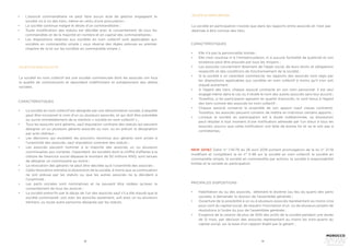 18 19
•	 L’associé commanditaire ne peut faire aucun acte de gestion engageant la
société vis à vis des tiers, même en vertu d’une procuration ;
•	 La société continue malgré le décès d’un commanditaire ;
•	 Toute modification des statuts est décidée avec le consentement de tous les
commandités et de la majorité en nombre et en capital des commanditaires ;
•	 Les dispositions relatives aux sociétés en nom collectif sont applicables aux
sociétés en commandite simple ( sous réserve des règles prévues au premier
chapitre de la loi sur les sociétés en commandite simple ).
SOCIÉTÉ EN NOM COLLECTIF
La société en nom collectif est une société commerciale dont les associés ont tous
la qualité de commerçants et répondent indéfiniment et solidairement des dettes
sociales.
CARACTÉRISTIQUES
•	 La société en nom collectif est désignée par une dénomination sociale, à laquelle
peut être incorporé le nom d’un ou plusieurs associés, et qui doit être précédée
ou suivie immédiatement de la mention « société en nom collectif » ;
•	 Tous les associés sont gérants, sauf stipulation contraire des statuts qui peuvent
désigner un ou plusieurs gérants associés ou non, ou en prévoir la désignation
par acte ultérieur ;
•	 Les décisions qui excèdent les pouvoirs reconnus aux gérants sont prises à
l’unanimité des associés, sauf stipulation contraire des statuts ;
•	 Les associés peuvent nommer à la majorité des associés un ou plusieurs
commissaires aux comptes. Cependant, les sociétés dont le chiffre d’affaires à la
clôture de l’exercice social dépasse le montant de 50 millions MAD, sont tenues
de désigner un commissaire au moins ;
•	 La révocation des gérants ne peut être décidée qu’à l’unanimité des associés ;
•	 Cette révocation entraîne la dissolution de la société, à moins que sa continuation
ne soit prévue par les statuts ou que les autres associés ne la décident à
l’unanimité ;
•	 Les parts sociales sont nominatives et ne peuvent être cédées qu’avec le
consentement de tous les associé ;
•	 La société prend fin par le décès de l’un des associés sauf s’il a été stipulé que la
société continuerait, soit avec les associés seulement, soit avec un ou plusieurs
héritiers, ou toute autre personne désignée par les statuts.
SOCIÉTÉ EN PARTICIPATION
La société en participation n’existe que dans les rapports entre associés et n’est pas
destinée à être connue des tiers.
CARACTÉRISTIQUES
•	 Elle n’a pas la personnalité morale ;
•	 Elle n’est soumise ni à l’immatriculation, ni à aucune formalité de publicité et son
existence peut être prouvée par tous les moyens ;
•	 Les associés conviennent librement de l’objet social, de leurs droits et obligations
respectifs et des conditions de fonctionnement de la société ;
•	 Si la société a un caractère commercial, les rapports des associés sont régis par
les dispositions applicables aux sociétés en nom collectif à moins qu’il n’en soit
stipulé autrement ;
•	 A l’égard des tiers, chaque associé contracte en son nom personnel. Il est seul
engagé même dans le cas ou il révèle le nom des autres associés sans leur accord ;
•	 Toutefois, si les participants agissent en qualité d’associés, ils sont tenus à l’égard
des tiers comme des associés en nom collectif ;
•	 Chaque associé conserve la propriété de son apport (sauf clause contraire).
Toutefois, les associés peuvent convenir de mettre en indivision certains apports ;
•	 Lorsque la société en participation est à durée indéterminée, sa dissolution
peut résulter à tout moment d’une notification adressée par l’un d’eux à tous les
associés, pourvu que cette notification soit faite de bonne foi et ne le soit pas à
contretemps.
PRICIPALES DISPOSITIONS
•	 Habilitation du ou des associés, détenant le dixième (au lieu du quart) des parts
sociales, à demander la réunion de l’assemblée générale ;
•	 Ouverture de la possibilité à un ou à plusieurs associés représentant au moins cinq
pour cent du capital social, de requérir l’inscription d’un ou de plusieurs projets de
résolutions à l’ordre du jour de l’assemblée générale ;
•	 Exigence de la cession de plus de 50% des actifs de la société pendant une durée
de 12 mois, par décision des associés représentant au moins les trois-quarts du
capital social, sur la base d’un rapport établi par le gérant ;
NEW 2019// Dahir n° 1-19-79 du 26 avril 2019 portant promulgation de la loi n° 21-19
modifiant et complétant la loi n° 5-96 sur la société en nom collectif, la société en
commandite simple, la société en commandite par actions, la société à responsabilité
limitée et la société en participation.
 