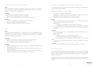42 43
CATÉGORISATION COMMUNE DES ENTREPRISES
Objet 
Offre d’assistance technique à l’entreprise industrielle ou ayant une activité liée
à l’industrie dont le chiffre d’affaires est inférieur à 200 M MAD pour mieux se
préparer au processus de la catégorisation.
Avantage 	
Prise en charge du coût de la prestation à hauteur de :
•	 	
70% du montant global des actions individuelles.
•	 	
80% du montant global dans le cadre d’un plan progrès triennal.
Procédure 	
•	 	
S’inscrire au programme sur la plateforme de Maroc PME  ;
•	 	
Solliciter un référencement de l’entreprise ; 
•	 	
Préparer et déposer le dossier de contractualisation.
INMAA
Objet 
Formation et accompagnement des entreprises dans le Lean management pour
l’amélioration de la performance en productivité. Cette formation est destinée
à l’entreprise industrielle ou ayant une activité liée à l’industrie dont le chiffre
d’affaires est inférieur à 200 M MAD.
Avantage 	
•	 	
Session de formation et de sensibilisation au Lean Manufacturing.
•	 	
Accompagnement pour la mise en place des outils Lean.
•	 	
Prise en charge à hauteur de 60% de la prestation.
Procédure 	
•	 	
Demande d’adhésion par inscription en ligne dans la plateforme d’adhésion de
l’Agence Maroc PME.
•	 	
Copie du Registre de Commerce et/ou copie de l’attestation d’inscription à la
taxe professionnelle.
•	 	
Copie de l’attestation du Chiffre d’affaires ou copie du Compte des Produits et
Charges ou déclaration sur l’honneur signée par l’entreprise.
SOUTIEN À L’INVESTISSEMENT DE CROISSANCE : IMTIAZ/ISTITMAR
Ce programme soutient les projets d’investissement contribuant au développement
du tissu entrepreneurial régional.
L’adhésion au programme se fait en 3 étapes :
•	 	
Inscription sur la plateforme Maroc PME.
•	 	
Préparation et dépôt du dossier de candidature  : modèles de projet de
développement et de business plan fournis par Maroc PME ;
•	 	
Evaluation et sélection des projets pour contractualisation .
IMTIAZ 
•	 	
PME en amorçage d’activité ou en croissance dont le chiffre d’affaires annuel
hors taxes es égal ou inférieur à 200 M MAD.
•	 	Projets ciblés :
- La croissance et la création de valeur ajoutée et d’empois ;
- Le changemennt d’échelle et l’émergence de nouveaux modèles d’affaires.
•	 	
Prime de 20% du projet d’investissement, matériel ou immatériel, plafonnée à
10 M MAD.
ISTITMAR 	
•	 	
TPE à fort potentiel dont le chiffre d’affaires annuel hors taxes es égal ou
inférieur à 10 M MAD.
•	 	Projets ciblés :
	 - La transformation et/ ou la valorisation industrielle ;
	 - Le renforcement de la relation avec les donneurs d’ordre ;
	 - Le développement de l’innovation répondant à des opportunités de
marché.
•	 	
Prime de 30% du projet d’investissement, , matériel ou immatériel, plafonnée
à 2 M MAD.
IMPORTANT
Report de la date limite de dépôt des dossiers au 9 juillet 2020.
AUTO-ENTREPRENEUR
Le statut de l’auto-entrepreneur est mis en place en vertu de la loi 114.13. Il s’agit
d’une nouvelle forme juridique d’entreprise destinée à toute personne physique
exerçant, à titre individuel, une activité industrielle, commerciale ou artisanale , ou
prestation de service.
Le chiffre d’affaire encaissé ne devrait pas dépasser 500 000 MAD pour les activités
industrielles, commerciales ou artisanales et 200 000 MAD pour les prestations de
services.
 