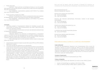 50 51
Avantages
•	 Une prime globale à l’investissement matériel et immatériel pouvant aller
jusqu’à 30% du montant total d’investissement hors taxes. Cette prime peut
couvrir les rubriques suivantes :
	 - Coût d’acquisition ou de location du foncier, des bâtiments professionnels
et équipements industriels ;
	 - Frais d’assistance technique ;
	 - Dépenses relatives à la recherche et développement, à l’innovation/
création (y compris les frais de développement de nouveaux modèles/collections,
prise en charge des salaires des compétences, frais de contrôle et tests, achats de
collection, expertise externe liée à l’innovation et à la créativité) ;
	 - Frais d’amorçage pour les trois premières années suivant le démarrage
effectif de l’activité.
•	 	
Une prime de croissance à l’export pouvant aller jusqu’à 10% du chiffre d’affaires
additionnel à l’export ;
•	 	
Une prime annuelle de substitution aux importations :
•	 Les entreprises faisant partie d’un écosystème ayant transféré au moins 60% des
achats de leurs intrants initialement réalisés à l’étranger vers des fournisseurs
industriels installés au Maroc peuvent bénéficier d’une prime annuelle de
substitution aux importations pouvant aller jusqu’à 2% de ces achats.
•	 	Une aide annuelle d’installation au Maroc :Les entreprises étrangères non basées
industriellement au Maroc, clientes des entreprises relevant d’écosystèmes
ayant fait l’objet de contrat de performance, qui ouvrent des bureaux de
représentation au Maroc, peuvent bénéficier, sur la période 2015-2020, d’une
aide annuelle d’incitation à l’installation au Maroc pouvant aller jusqu’à 2% du
chiffre d’affaires annuel additionnel généré par ses commandes adressées au
Maroc.
•	 Projet «Sourcing»
	 - Définition : Projet porté par une entreprise locale qui vise à se qualifier
pour assurer le sourcing des donneurs d’ordres soit au niveau local soit à destination
des sites internationaux.
	 - Seuil d’éligibilité : investissement supérieur à 20 M MAD HT ou création
d’au moins 50 emplois stables.
•	 Projet de centres d’ingénierie et R&D
	 - Définition : Projet ayant pour vocation la création de centres de conception,
de développement, de tests et des essais au profit des filières industrielles.
	 - Seuil d’éligibilité : investissement supérieur à 20 M MAD HT ou création
d’au moins 50 emplois stables.
Pour avoir plus de détails, prière de contacter le Ministère de l’Industrie, du
Commerce et de l’Économie Verte et Numérique - Direction Générale de l’Industrie
http://www.mcinet.gov.ma
Direction Générale de l’Industrie :
Direction des industries de l’automobile
Tél : +212 (0) 537764518
Fax : +212 (0) 537739319
Direction des industries aéronautiques, ferroviaires, navales et des énergies
renouvelables
Tél : +212 (0) 537763733
Fax : +212 (0) 537739345
Direction des industries de textile et du cuir
Tél : +212 (0) 537739327
Fax : +212 (0) 537739328
La direction des activités industrielles diverses
Tél : +212 (0) 537739344
Direction des industries agro-alimentaires
Tél : +212 (0) 537739346
Fax : +212 (0) 537739347
AIDES DIRECTES DANS LE CADRE DE LA CHARTE DE L’INVESTISSEMENT
Cadre référentiel 
Le Fonds de Développement Industriel et de l’Investissement (FDII) couvre les
opérations relatives à la prise en charge par l’Etat du coût de certains avantages
accordés aux investissements, qui répondent aux critères et ce, conformément à la
charte de l’investissement et ses décrets d’application (décret n°2-15-625 modifiant
le décret n°2-00-895 pris pour l’application des articles 17 et 19 de la loi-cadre n°18-
95 formant charte de l’investissement).
Condition d’application
Signature d’une convention d’investissement avec l’Etat.
Critères d’éligibilité
Le projet d’investissement doit répondre à au moins un des critères suivants :
•	 	
Investir un montant égal ou supérieur à 100 millions MAD;
•	 	
Créer un nombre d’emplois stables égal ou supérieur à 250 ;
 