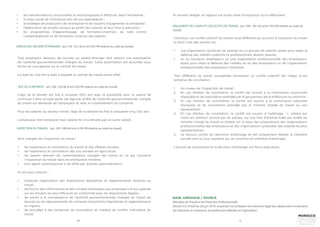 70 71
•	 les transformations structurelles et technologiques à effectuer dans l’entreprise ;
•	 le bilan social de l’entreprise lors de son approbation ;
•	 la stratégie de production de l’entreprise et les moyens d’augmenter la rentabilité ;
•	 l’élaboration de projets sociaux au profit des salariés et leur mise à exécution ;
•	 les programmes d’apprentissage, de formation-insertion, de lutte contre
l’analphabétisme et de formation continue des salariés.
EMPLOI DES SALARIÉS ÉTRANGERS (art. 516 -521 de la loi n°65-99 relative au code du travail)
ÂGE DE LA RETRAITE (art. 526 -529 de la loi n°65-99 relative au code du travail)
INSPECTION DU TRAVAIL (art. 530 -548 de la loi n°65-99 relative au code du travail)
Tout employeur désireux de recruter un salarié étranger doit obtenir une autorisation
de l’autorité gouvernementale chargée du travail. Cette autorisation est accordée sous
forme de visa apposé sur le contrat de travail.
La date du visa est la date à laquelle le contrat de travail prend effet.
L’âge de la retraite est fixé à soixante (60) ans avec la possibilité pour le salarié de
continuer à être occupé après cet âge par arrêté de l’autorité gouvernementale chargée
du travail sur demande de l’employeur et avec le consentement du concerné.
Pour les salariés du secteur minier, l’âge de la retraite est fixé à cinquante-cinq (55) ans.
L’employeur doit remplacer tout salarié mis à la retraite par un autre salarié.
Sont chargés de l’inspection du travail :
•	 les inspecteurs et contrôleurs du travail et des affaires sociales,
•	 les inspecteurs et contrôleurs des lois sociales en agriculture,
•	 les agents relevant de l’administration chargée des mines en ce qui concerne
l’inspection du travail dans les entreprises minières
•	 tout agent commissionné à cet effet par d’autres administrations
Ils ont pour mission :
•	 d’assurer l’application des dispositions législatives et réglementaires relatives au
travail ;
•	 de fournir des informations et des conseils techniques aux employeurs et aux salariés
sur les moyens les plus efficaces en conformité avec les dispositions légales ;
•	 de porter à la connaissance de l’autorité gouvernementale chargée du travail les
lacunes ou les dépassements de certaines dispositions législatives et réglementaires
en vigueur ;
•	 de procéder à des tentatives de conciliation en matière de conflits individuels du
travail.
Ils doivent rédiger un rapport sur toute visite d’inspection qu’ils effectuent.
RÉGLEMENT DES CONFLITS COLLECTIFS DU TRAVAIL (art. 549 - 581 de la loi n°65-99 relative au code du
travail)
Constitue «un conflit collectif du travail» tout différend qui survient à l’occasion du travail
et dont l’une des parties est :
•	 une organisation syndicale de salariés ou un groupe de salariés, ayant pour objet la
défense des intérêts collectifs et professionnels desdits salariés.
•	 un ou plusieurs employeurs ou une organisation professionnelle des employeurs,
ayant pour objet la défense des intérêts du ou des employeurs ou de l’organisation
professionnelle des employeurs intéressés.
Tout différend de travail susceptible d’entraîner un conflit collectif fait l’objet d’une
tentative de conciliation :
1.	 Au niveau de l’inspection de travail ;
2.	 En cas d’échec de conciliation, le conflit est soumis à la commission provinciale
d’enquête et de conciliation présidée par le gouverneur de la préfecture ou province ;
3.	 En cas d’échec de conciliation, le conflit est soumis à la commission nationale
d’enquête et de conciliation présidée par le ministre chargé du travail ou son
représentant ;
4.	 En cas d’échec de conciliation, le conflit est soumis à l’arbitrage. L’ arbitre est
choisi en commun accord par les parties, sur une liste d’arbitres fixée par arrêté du
ministre chargé du travail et établie sur la base des propositions des organisations
professionnelles des employeurs et des organisations syndicales des salariés les plus
représentatives.
5.	 Le recours contre les décisions d’arbitrage se fait uniquement devant la chambre
sociale près la Cour suprême qui se constitue en chambre d’arbitrage.
L’accord de conciliation et la décision d’arbitrage ont force exécutoire.
BASE JURIDIQUE / SOURCE
Ministère du Travail et de l’Insertion Professionnelle
Décret n°2.19.424 du 26 juin 2019, et portant sur la fixation du minimum légal des salaires dans le domaine
de l’industrie, le commerce, les professions libérales et l’agriculture
 