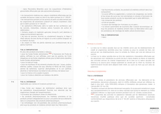 102 103
- «Ijara Mountahia Bitamlik» pour les acquisitions d’habitation
personnelle effectuées par des personnes physiques.
• les transactions relatives aux valeurs mobilières effectuées par les
sociétés de bourse visées au titre III du dahir portant loi n° 1.93.211 ;
• les transactions portant sur les actions et parts sociales émises par
les organismes de placement collectif en valeurs mobilières visés
par le dahir portant loi nº 1.93.213 ;
• les opérations effectuées dans le cadre de leur profession, par
les avocats, interprètes, notaires, adoul, huissiers de justice et
vétérinaires ;
• Certains engins et matériels agricoles lorsqu’ils sont destinés à
usage exclusivement agricole ;
• les bois en grumes, écorcés ou simplement équarris, le liège à
l’état naturel, les bois de feu en fagots ou sciés à petite longueur et
le charbon de bois.
• les engins et filets de pêche destinés aux professionnels de la
pêche maritime.
TVA A l’IMPORTATION
En plus des produits énumérés ci-dessus,
• pour les huiles fluides alimentaires NEW
à l’exclusion de l’huile de
palme, raffinées ou non raffinées, ainsi que les graines, les fruits
oléagineux et les huiles végétales utilisés pour la fabrication desdites
huiles fluides alimentaires.
• pour le maïs et l’orge
• pour les tourteaux et les aliments simples tels que : issues, pulpes,
drêches, pailles, coques de soja, drêches et fibres de maïs, pulpes
sèches de betterave, luzernes déshydratées et le son pellitisé,
destinés à l’alimentation du bétail et des animaux de basse-cour
• pour le manioc et le sorgho à grains
• pour les moteurs destinés aux bateaux de pêche
TVA A L’INTERIEUR
Applicable aux ventes et livraisons portant sur :
• l’eau  livrée  aux  réseaux  de  distribution  publique  ainsi  que 
les prestations d’assainissement fournies aux abonnés par les
organismes chargés de l’assainissement ;
• la location de compteurs d’eau et d’électricité ;
• les produits pharmaceutiques, les matières premières et les
produits entrant intégralement ou pour une partie de leurs éléments
dans la composition des produits pharmaceutiques ;
• les emballages non récupérables des produits pharmaceutiques
ainsi que les produits et matières entrant dans leur fabrication.
7 %
• les fournitures scolaires, les produits et matières entrant dans leur
composition.
• le sucre raffiné ou aggloméré, y compris les vergeoises, les candis
et les sirops de sucre pur non aromatisés ni colorés à l’exclusion de
tous autres produits sucrés ne répondant pas à cette définition ;
• les conserves de sardines ;
• le lait en poudre ;
• le savon de ménage (en morceaux ou en pain) ;
• la voiture automobile de tourisme dite «voiture économique» et
tous les produits et matières entrant dans sa fabrication ainsi que
les prestations de montage de ladite voiture économique.
TVA A l’IMPORTATION
• Idem
RETENUE A LA SOURCE
•	 La taxe sur la valeur ajoutée due sur les intérêts servis par les établissements de
crédit et organismes assimilés pour leur compte ou pour le compte de tiers, est
perçue par ces établissements, pour le compte du Trésor, par voie de retenue à la
source ;
•	 La taxe sur la valeur ajoutée due au titre des opérations imposables effectuées par
les personnes non- résidentes au profit de leurs clients établis au Maroc et exerçant
des activités exclues du champ d’application de la taxe sur la valeur ajoutée, est
retenue à la source pour chaque paiement et versée par le client au receveur de
l’administration fiscale dont dépend ledit client, au cours du mois qui suit celui du
paiement.
PRINCIPALES EXONÉRATIONS
TVA A L’INTERIEUR
•	
NEW
Les ventes et prestations de services, effectuées par les fabricants et les
prestataires, personnes physiques, dont le chiffre d’affaires annuel est inférieur ou
égal à cinq cent mille (500.000) dirhams, à l’exception des personnes visées à
l’article 89-I-12° du CGI.
•	 Toutefois, lorsque ces derniers deviennent assujettis, ils ne peuvent remettre en cause
leur assujettissement à la taxe sur la valeur ajoutée que lorsqu’ils réalisent un chiffre
d’affaires inférieur ou égal audit montant pendant trois (3) années consécutives.
•	
NEW
L’ensemble des activités et opérations réalisées par les fédérations sportives
reconnues d’utilité publique ainsi que les sociétés sportives constituées
conformément aux dispositions de la loi n° 30-09 relative à l’éducation physique et
aux sports.
 