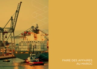 10 11
FAIRE DES AFFAIRES
AU MAROC
 