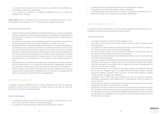 14 15
• Le conseil de surveillance élit, en son sein, un président, le cas échéant, un
vice-président (personnes physiques) ;
• Le conseil de surveillance ne délibère valablement que si la moitié des
membres sont présents.
NEW 2019// Dahir n° 1-19-78 du 26 avril 2019 portant promulgation de la loi n° 20-
19 modifiant et complétant la loi n° 17-95 relative aux sociétés anonymes.
PRINCIPALES DISPOSITIONS
•	 Création d’une nouvelle appellation des administrateurs qui ne sont ni président,
ni directeur général, ni directeur général délégué, ni salariés de la société exerçant
des fonctions de direction, en l’occurrence, les administrateurs indépendants et
non-exécutifs ;
•	 Soumission à autorisation de l’assemblée générale extraordinaire, des cessions
de plus de 50% des actifs de la société pendant une durée de 12 mois ;
•	 Elargissement de la responsabilité des administrateurs, et du directeur général le
cas échéant, ainsi que celle des membres du conseil de surveillance, pour couvrir
les fautes commises par eux dans la gestion ou les faits commis qui ne rentrent
pas dans le cadre de l’intérêt de la société, pendant l’exercice des délégations qui
leur sont données, avec possibilité pour le tribunal de les condamner à restituer
à la société les profits générés par lesdits actes, et à leur interdire la gestion,
l’administration, la représentation ou le contrôle de toute société pendant 12
mois ;
•	 Obligation pour les sociétés faisant appel public à l’épargne de nommer, dans leur
conseil d’administration, un ou plusieurs administrateurs indépendant, et fixation
des conditions requises pour cette nomination et celles de leur rémunération ;
•	 Octroi d’un délai d’une année ( à compter de la date de publication de la loi) aux
sociétés faisant appel public à l’épargne pour se conformer aux dispositions de
cette loi concernant les administrateurs indépendants.
SOCIÉTÉ ANONYME SIMPLIFIÉE ( SAS )
La société anonyme simplifiée est une société constituée entre deux ou plusieurs
sociétés en vue de créer ou de gérer une filiale commune, ou bien de créer une
société qui deviendra leur mère commune.
CARACTÉRISTIQUES
•	 Le capital de chaque associé doit être au moins égal à 2 millions MAD ou à la
contre-valeur de cette somme en monnaie étrangère ;
•	 La société est constituée par des statuts signés de tous les associés ;
•	 Le capital fixé doit être totalement libéré dès la signature des statuts ;
•	 La société ne peut faire publiquement appel à l’épargne ;
•	 Le président (peut être une personne morale) est désigné initialement par les
statuts et, ensuite, de la manière que ces statuts déterminent.
SOCIÉTÉ À RESPONSABILITÉ LIMITÉE ( SARL )
La société à responsabilité limitée est une société commerciale dont les associés ne
supportent les pertes qu’à concurrence de leurs apports.
CARACTÉRISTIQUES
•	 Le nombre maximum d’associés ne peut dépasser 50 ;
•	 Une SARL ne peut avoir pour associé unique une autre SARL composée d’une
seule personne ;
•	 Le montant du capital social est librement fixé par les associés dans les statuts. Il
est divisé en parts sociales à valeur nominale égale;
•	 Les parts sociales doivent être souscrites en totalité par les associés. Elles ne
peuvent être représentées par des titres négociables ;
•	 Les apports en nature doivent être intégralement libérés, ceux en numéraire d’au
moins le 1/4 de leur montant ;
•	 Les parts sociales sont librement transmissibles par voie de succession et librement
cessibles entre associés, conjoints, parents et alliés mais ne peuvent être cédées
à des tiers qu’après consentement de la majorité des associés représentant au
moins les 3/4 des parts sociales ;
•	 Les fonds provenant de la libération des parts sociales sont déposés dans les
8 jours de leur réception dans un compte bancaire bloqué lorsque le capital
social fixé dépasse 100.000 MAD. Le retrait ne peut être effectué qu’après
immatriculation au registre de commerce ;
•	 La gestion d’une SARL peut être assumée par une ou plusieurs personnes
physiques responsables individuellement ou solidairement envers la société ou
envers les tiers ;
•	 La révocation du gérant et la modification des statuts sont décidés par les associés
représentant au moins les 3/4 des parts sociales ;
•	 Interdiction est faite aux gérants ou associés de contracter des emprunts auprès
de la société ou de faire cautionner leurs engagements personnels par la société ;
•	 Les décisions sont prises en assemblée générale (sauf disposition contraire prévue
par les statuts) et adoptées par un ou plusieurs associés représentant plus de la
moitié des parts sociales ;
 