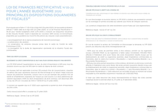 190 191
22
CETTE SYNTHÈSE EST RÉALISÉE PAR LE CABINET ARTEMIS
SOURCE : Artemis
Promulguée par le Dahir n° 1-20-72 du 4 hijja 1441 (25 juillet 2020), tel que publié au Bulletin
Officiel n° 6903 daté du 6 hijja 1441 (27 juillet 2020), la Loi de Finances Rectificative n°
35-20 pour l’année budgétaire 2020 (LFR 2020) a instauré une disposition douanière
et des mesures fiscales visant à répondre aux nouveaux défis sociaux et économiques
engendrés par la pandémie du Covid-19. Elle prévoit des mesures visant essentiellement :
- L’accompagnement de la reprise progressive de l’activité économique ;
- La préservation des emplois ;
- La consécration de certaines mesures prises dans le cadre du Comité de veille
Economique (CVE) ;
- La prorogation de la durée de régularisation spontanée de la situation fiscale des
contribuables.
La LFR 2020 prévoit l’augmentation du taux du droit d’importation à 40% pour tous les
produits soumis aux taux de 30% dans le cadre du régime de droit commun.
La nouveau tarif est applicable à environ 125 produits finis de consommation, importés
en dehors des pays signataires d’accord de libre-échange et ne faisant l’objet d’aucune
mesure de protection douanière, comme c’est le cas par exemple des produits finis de
textile et d’habillement originaires de Turquie qui sont soumis à un droit additionnel ad-
valorem équivalent à 90% du droit d’importation de droit commun, soit désormais 36%
au lieu de 27% (Cf. Circulaire de l’ADII n° 6074/211 du 27 juillet 2020).
Il convient de rappeler que la LF 2020 avait augmenté la quotité du droit d’importation
de 25% à 30%.
Cette mesure prend effet à compter du 27 juillet 2020.
Référence légale : Article 2 de la LFR 2020
En vue d’encourager le tourisme interne, la LFR 2020 a institué une exonération portant
sur les avantages et primes accordés aux salariés sous forme de chèques vacances.
Les conditions d’application de cette exonération seront fixées par voie réglementaire.
Référence légale : Article 57-24° du CGI.
En vue de soutenir le secteur de l’immobilier et d’encourager la demande, la LFR 2020
prévoit une réduction des droits d’enregistrement de :
- 100% pour les actes de première vente, à titre onéreux, portant sur les logements
sociaux (250.000 MAD) ou les logements à faible valeur immobilière (140.000 MAD)
affectés à l’habitation ainsi qu’en faveur des actes d’acquisition desdits locaux par les
établissements de crédit ou organismes assimilés, objet d’opérations commerciales ou
financières, dans le cadre d’un contrat « Mourabaha », « Ijara Mountahia Bitamlik » ou «
Moucharaka Moutanakissa » ;
- 50% pour les actes portant acquisition, à titre onéreux, de terrains ou de locaux construits
affectés à l’habitation ainsi qu’en faveur des actes portant acquisition desdits locaux par
les établissements de crédit ou organismes assimilés, objet d’opérations commerciales ou
financières, dans le cadre d’un contrat « Mourabaha », « Ijara Mountahia Bitamlik » ou «
Moucharaka Moutanakissa ». Cette réduction est accordée lorsque le montant de la base
imposable au titre desdites acquisitions n’excède pas 2.500.000 MAD.
A noter que cette réduction des droits d’enregistrement en faveur des actes précités
s’applique durant la période allant du 27 juillet au 31 décembre 2020.
Référence légale : Article 247 bis-II du CGI.
TARIFS DES DROITS DE DOUANE
PRINCIPALES MESURES FISCALES APPORTÉES PAR LA LFR 2020
RELÈVEMENT DU DROIT D’IMPORTATION DE 30% À 40% POUR CERTAINS PRODUITS FINIS IMPORTÉS
MESURE SPÉCIFIQUE À L’IMPÔT SUR LE REVENU (IR)
MESURE SPÉCIFIQUE AUX DROITS D’ENREGISTREMENT
EXONÉRATION DES AVANTAGES ET DES PRIMES OCTROYÉS AUX EMPLOYÉS SOUS FORME DE
CHÈQUES DE VOYAGE
RÉDUCTION DES DROITS D’ENREGISTREMENT APPLICABLES AUX ACQUISITIONS DE BIENS
IMMEUBLES ET DE TERRAINS À USAGE D’HABITATION
LOI DE FINANCES RECTIFICATIVE N°35-20
POUR L’ANNÉE BUDGÉTAIRE 2020
PRINCIPALES DISPOSITIONS DOUANIERES
ET FISCALES22
 