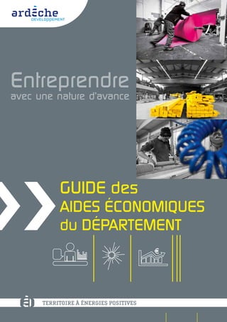 Entreprendre
avec une nature d’avance
GUIDE des
aides économiques
du département ©V.Popinet©V.Popinet©P.Fournier
territoire à énergies positives
 sommaire  précédente suivante 
 