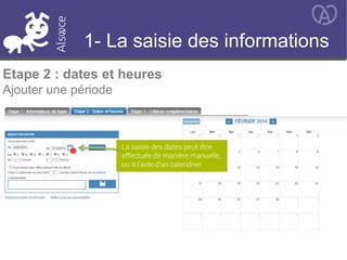 Etape 2 : dates et heures
Ajouter une période
1- La saisie des informations
 