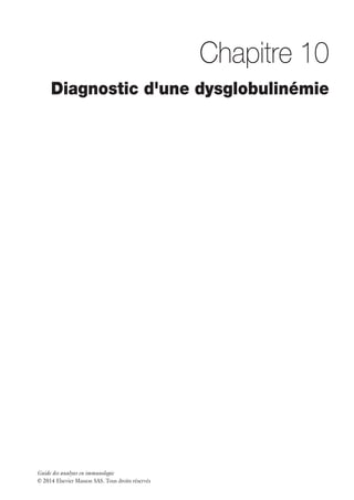 Guide des analyses en immunologie
© 2014 Elsevier Masson SAS. Tous droits réservés
Chapitre 10
Diagnostic d'une dysglobulinémie
 