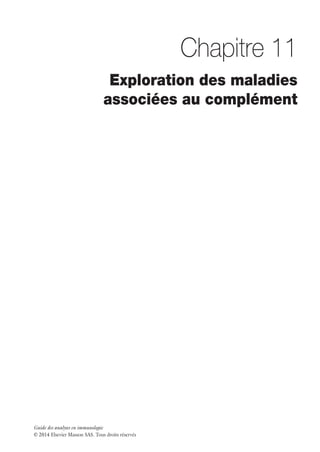 Guide des analyses en immunologie
© 2014 Elsevier Masson SAS. Tous droits réservés
Chapitre 11
Exploration des maladies
associées au complément
 